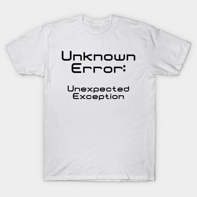 Unknown Error Unexpected Exception | Computer Science Code Data Debug Black T-Shirt by aRtVerse